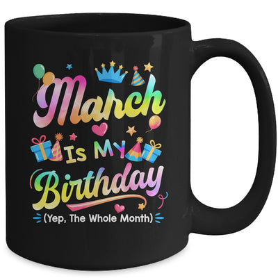 March Is My Birthday Yes The Whole Month Bday Tie Dye Mug | teecentury