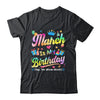 March Is My Birthday Yes The Whole Month Bday Tie Dye Shirt & Tank Top | teecentury
