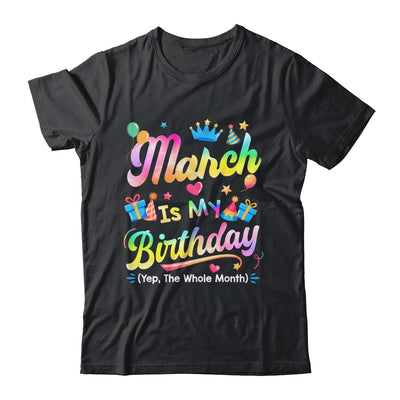 March Is My Birthday Yes The Whole Month Bday Tie Dye Shirt & Tank Top | teecentury