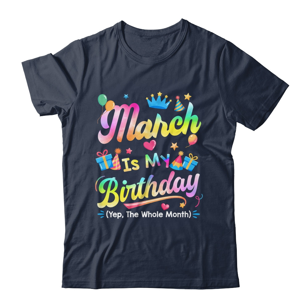 March Is My Birthday Yes The Whole Month Bday Tie Dye Shirt & Tank Top | teecentury
