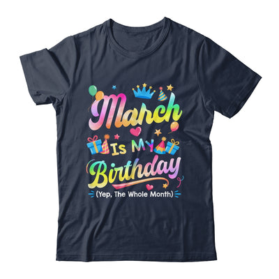 March Is My Birthday Yes The Whole Month Bday Tie Dye Shirt & Tank Top | teecentury