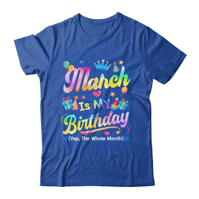 March Is My Birthday Yes The Whole Month Bday Tie Dye Shirt & Tank Top | teecentury