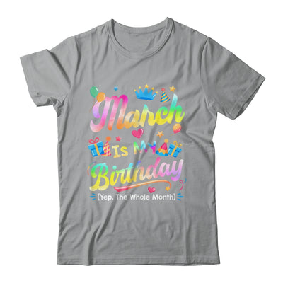 March Is My Birthday Yes The Whole Month Bday Tie Dye Shirt & Tank Top | teecentury