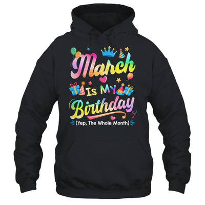 March Is My Birthday Yes The Whole Month Bday Tie Dye Shirt & Tank Top | teecentury