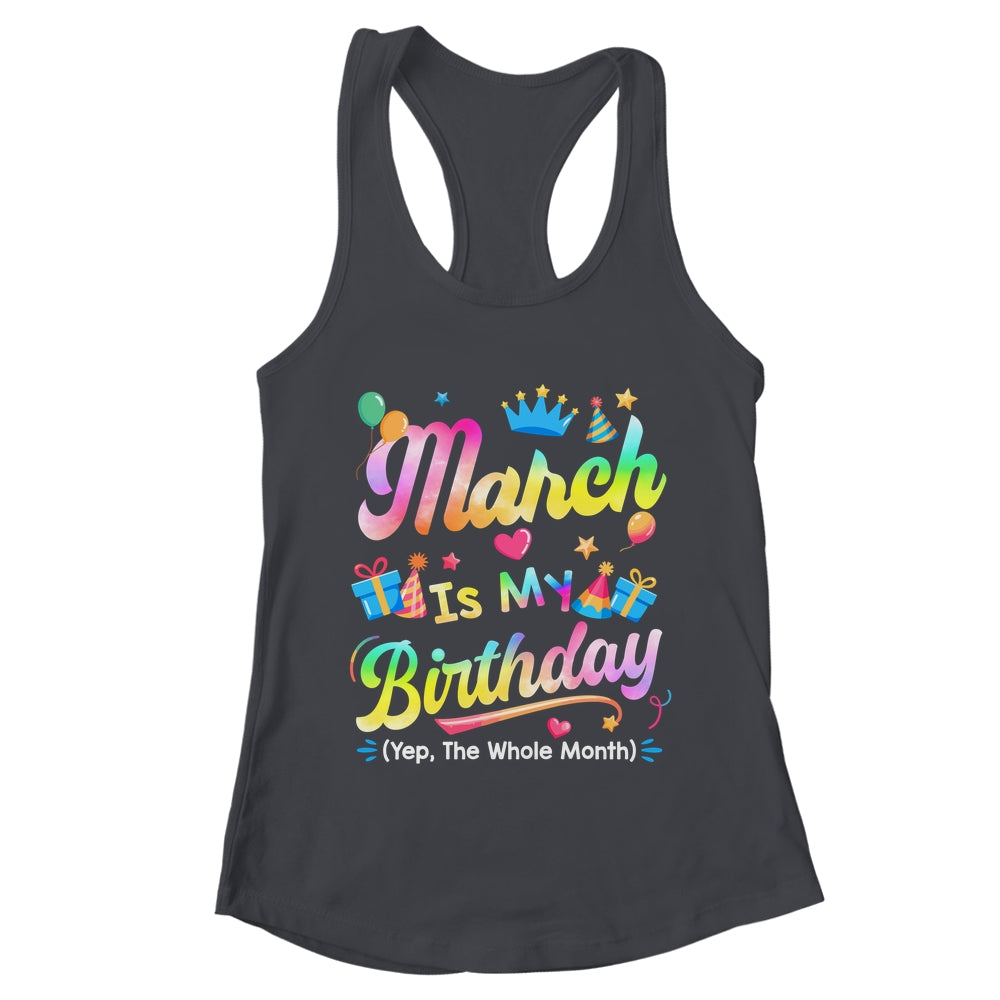 March Is My Birthday Yes The Whole Month Bday Tie Dye Shirt & Tank Top | teecentury