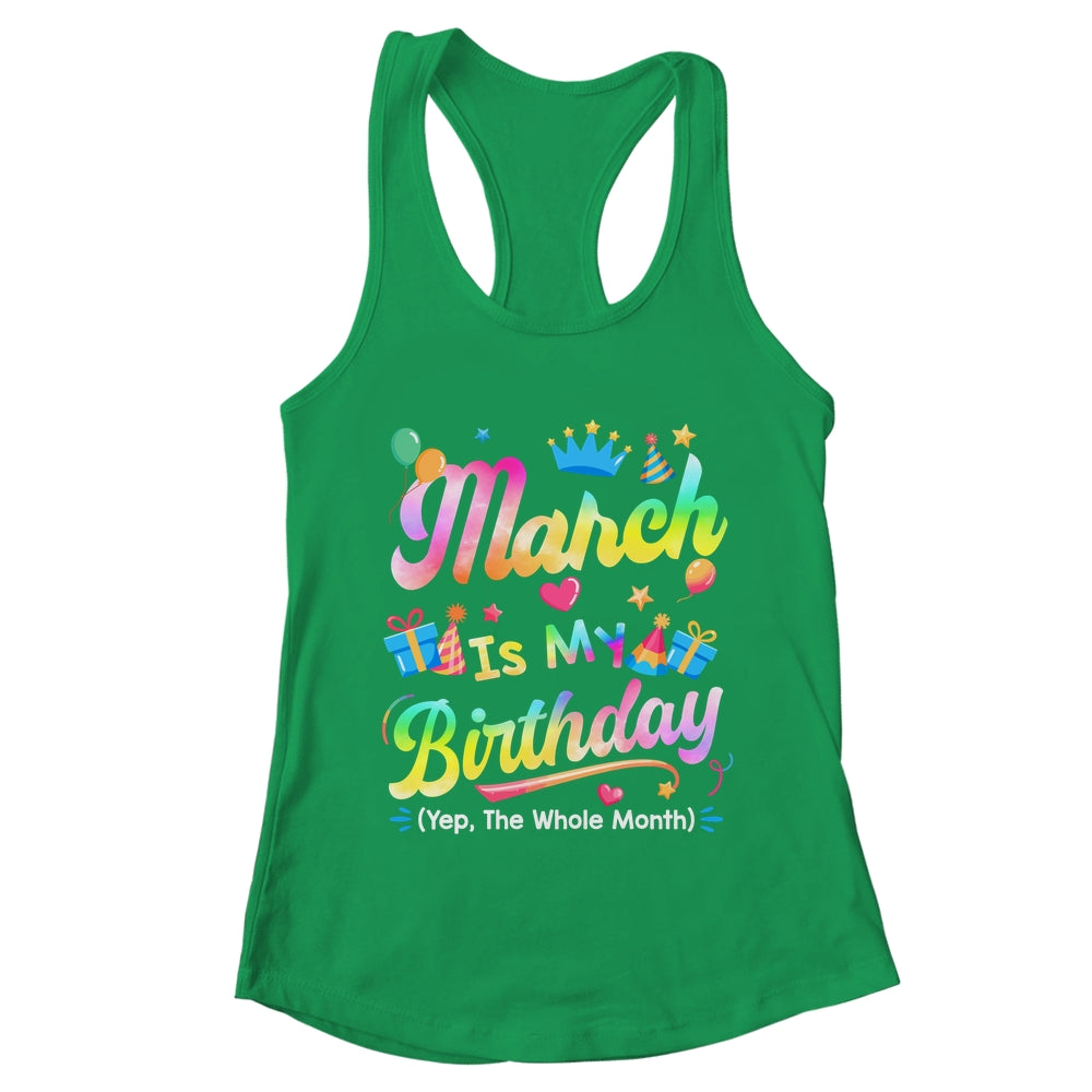 March Is My Birthday Yes The Whole Month Bday Tie Dye Shirt & Tank Top | teecentury
