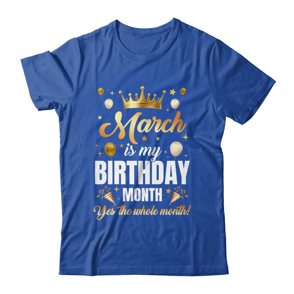 March Is My Birthday Yes The Whole Month Birthday Crown Shirt & Tank Top | teecentury