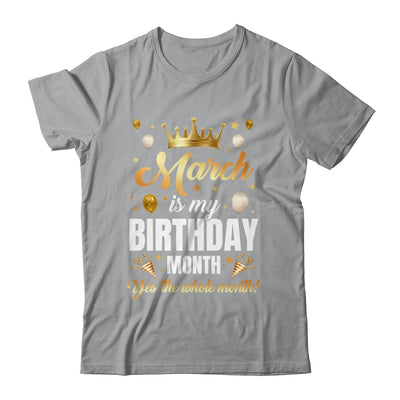 March Is My Birthday Yes The Whole Month Birthday Crown Shirt & Tank Top | teecentury