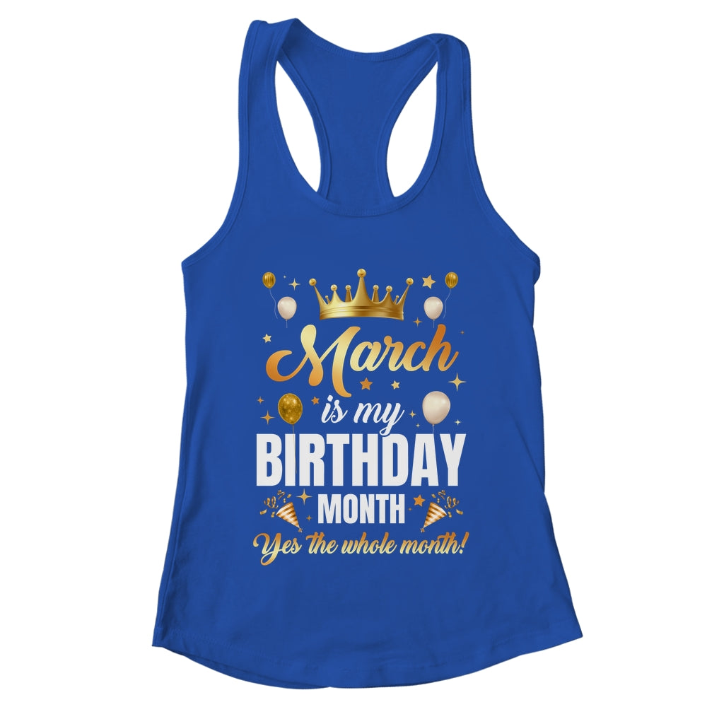 March Is My Birthday Yes The Whole Month Birthday Crown Shirt & Tank Top | teecentury