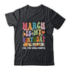 March Is My Birthday Yes The Whole Month Birthday Groovy Shirt & Tank Top | teecentury