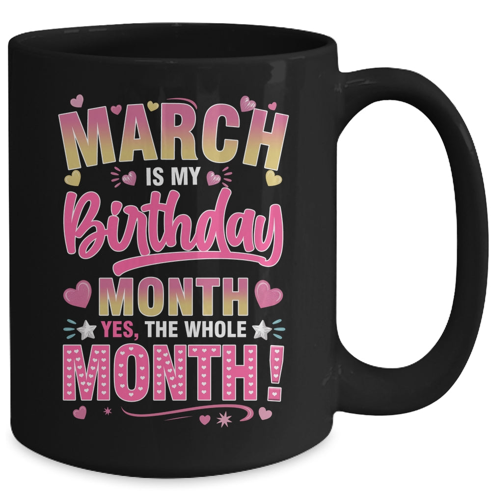 March Is My Birthday Yes The Whole Month For Women Girls Mug | teecentury