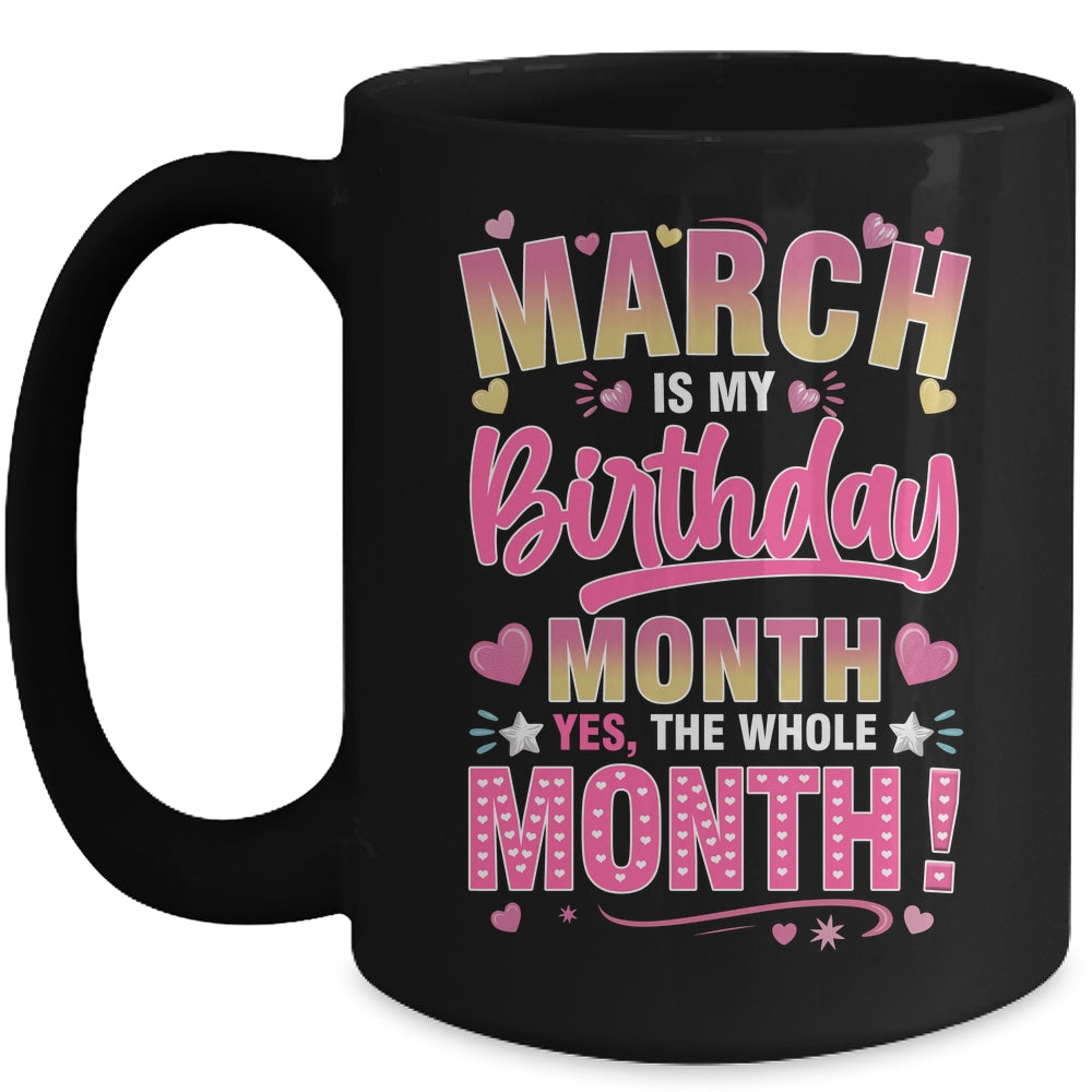 March Is My Birthday Yes The Whole Month For Women Girls Mug | teecentury