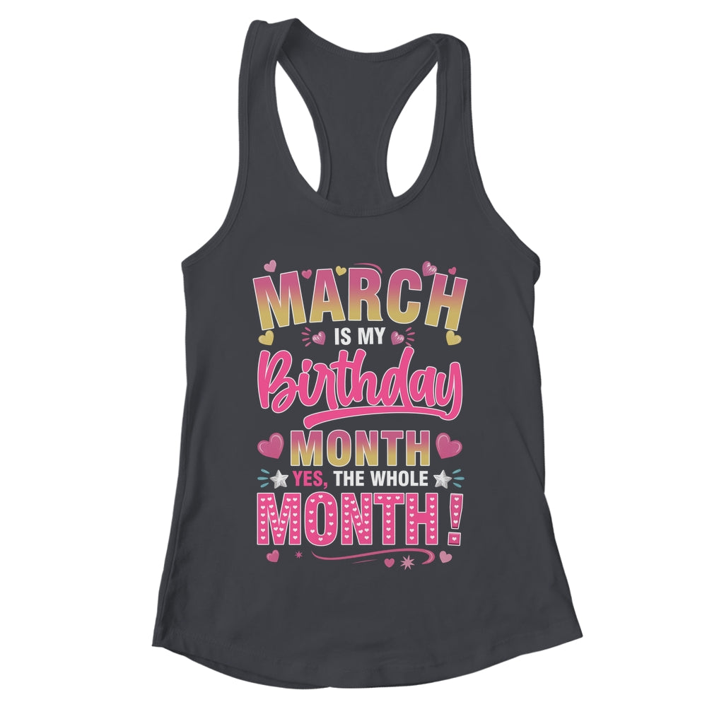 March Is My Birthday Yes The Whole Month For Women Girls Shirt & Tank Top | teecentury
