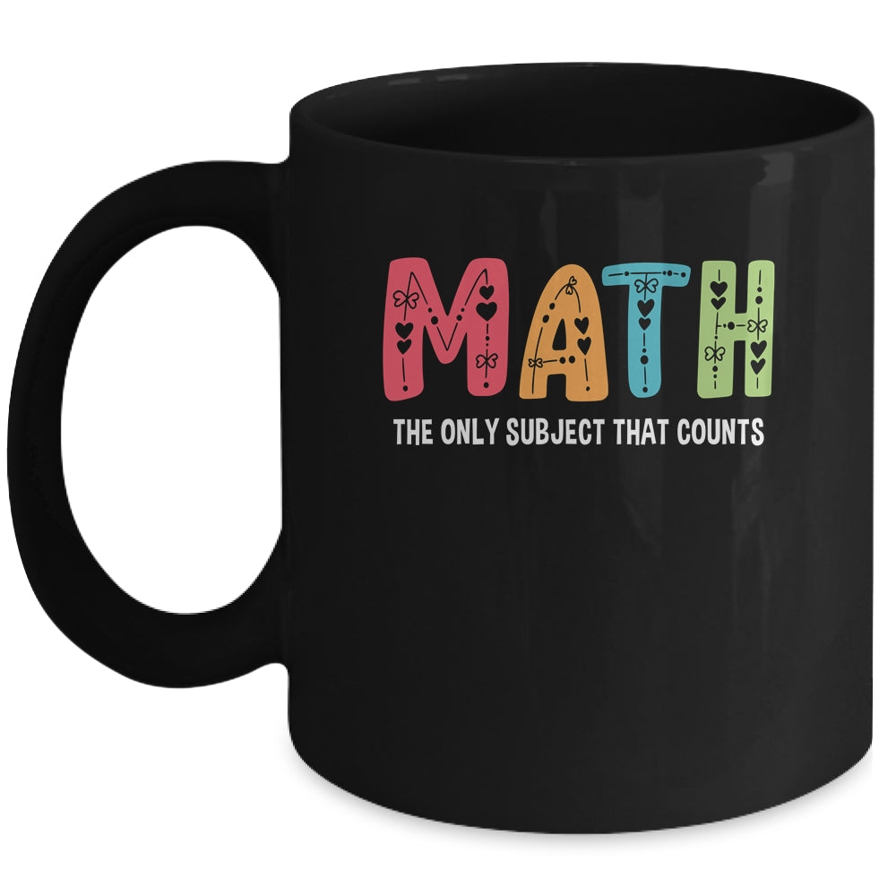 Math The Only Subject That Counts Cute Teacher Educator Mug | teecentury