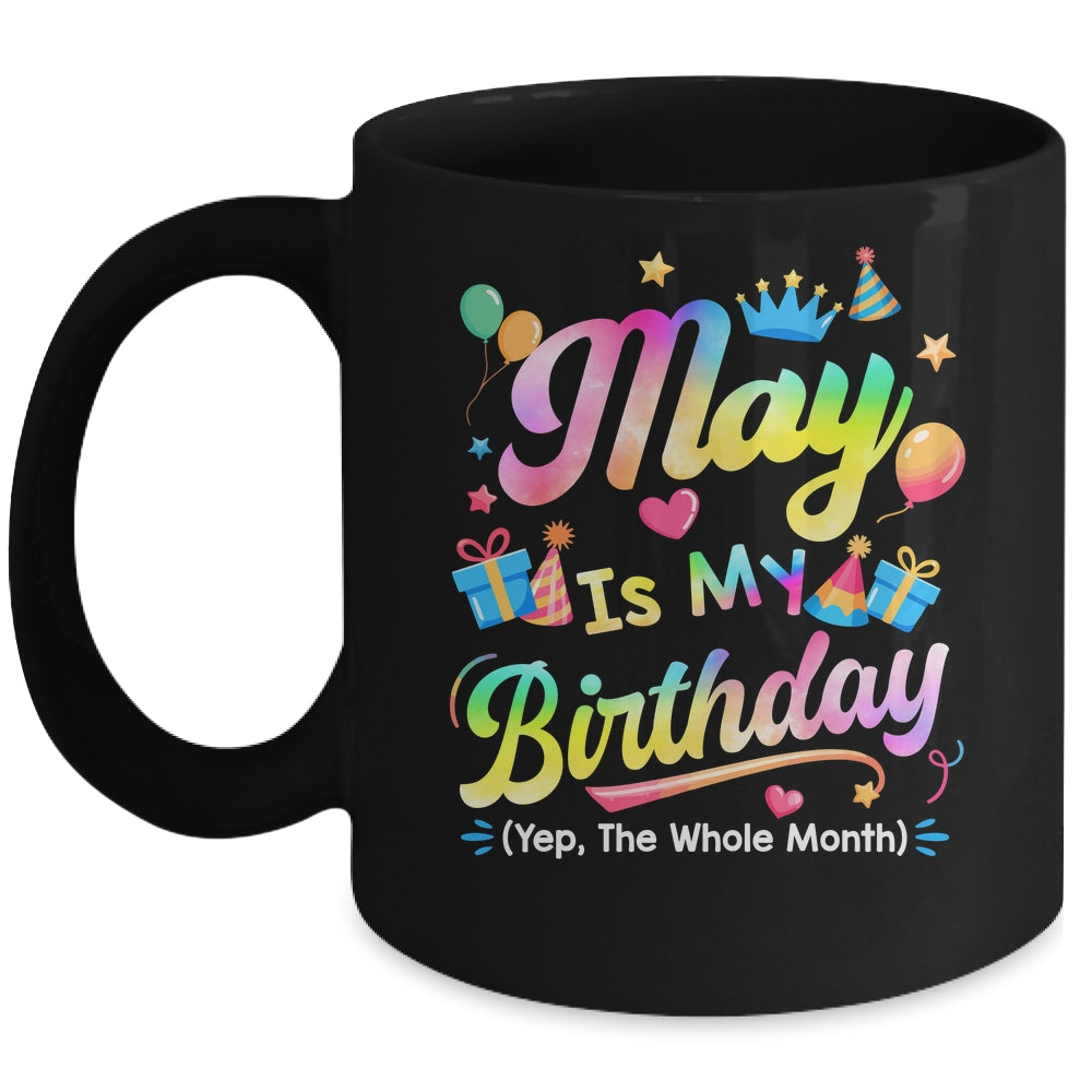 May Is My Birthday Yes The Whole Month Bday Tie Dye Mug | teecentury