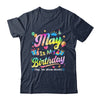 May Is My Birthday Yes The Whole Month Bday Tie Dye Shirt & Tank Top | teecentury
