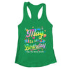 May Is My Birthday Yes The Whole Month Bday Tie Dye Shirt & Tank Top | teecentury