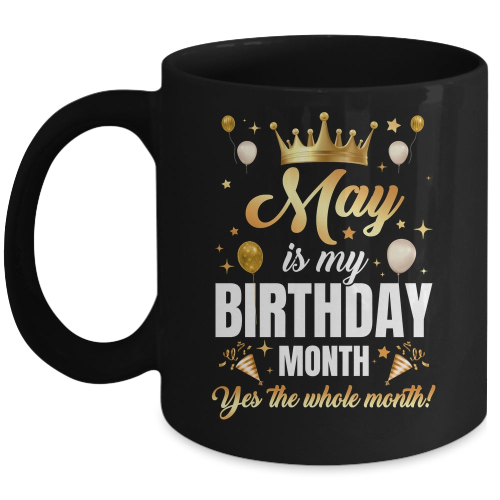 May Is My Birthday Yes The Whole Month Birthday Crown Mug | teecentury