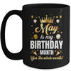 May Is My Birthday Yes The Whole Month Birthday Crown Mug | teecentury