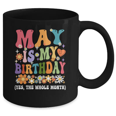 May Is My Birthday Yes The Whole Month Birthday Groovy Mug | teecentury