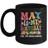 May Is My Birthday Yes The Whole Month Birthday Groovy Mug | teecentury