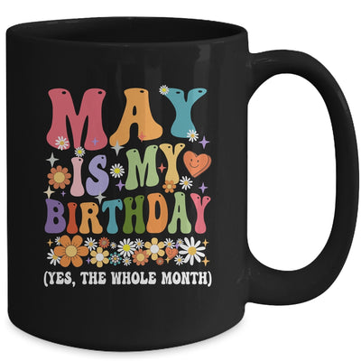 May Is My Birthday Yes The Whole Month Birthday Groovy Mug | teecentury