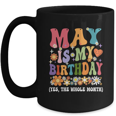 May Is My Birthday Yes The Whole Month Birthday Groovy Mug | teecentury