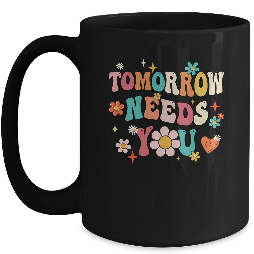 Mental Health Quote Tomorrow Needs You For Awareness Support Mug | teecentury