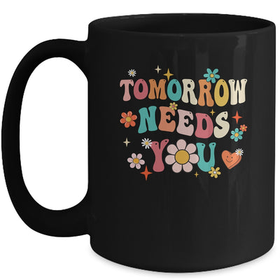 Mental Health Quote Tomorrow Needs You For Awareness Support Mug | teecentury
