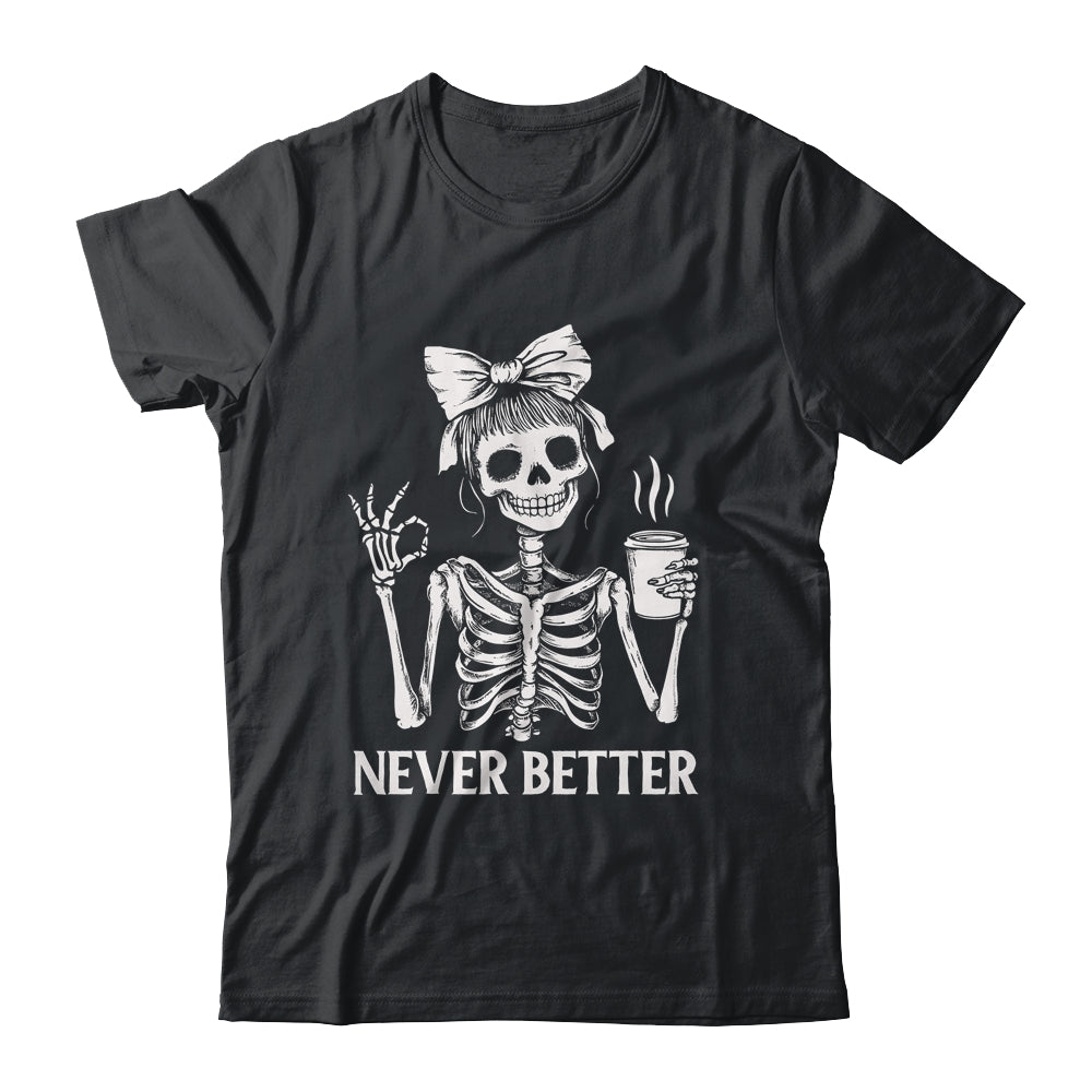 Messy Bun Drinking Coffee For Women Never Better Skeleton Shirt & Hoodie | teecentury
