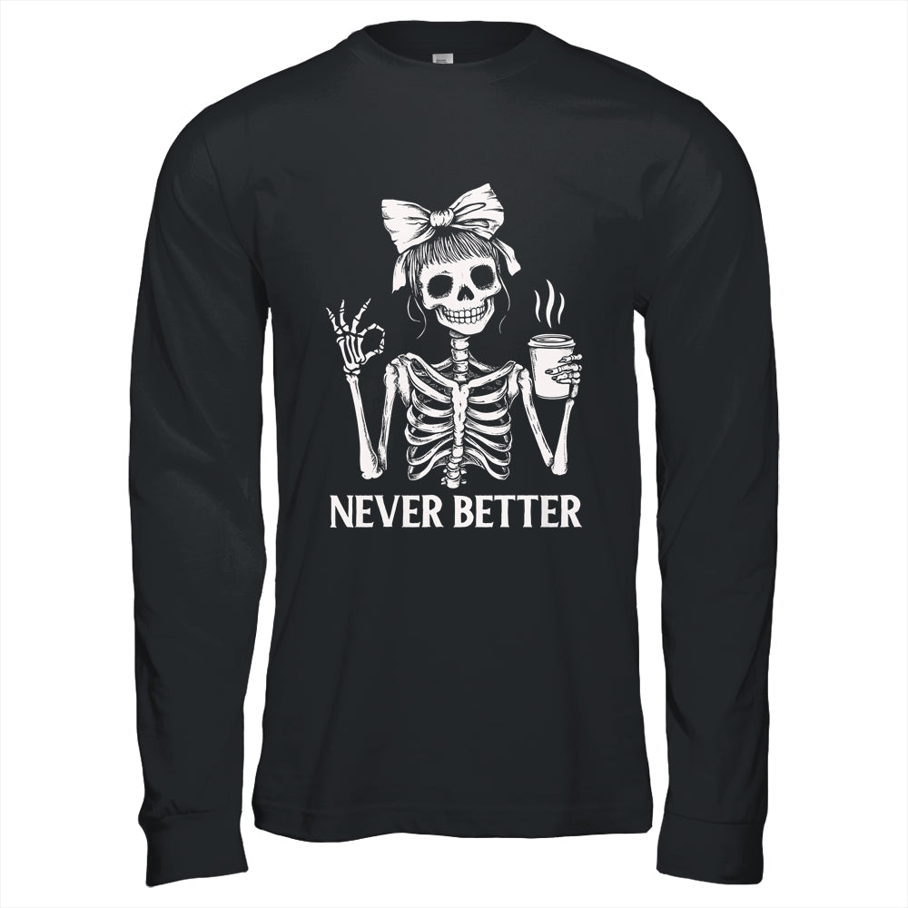 Messy Bun Drinking Coffee For Women Never Better Skeleton Shirt & Hoodie | teecentury