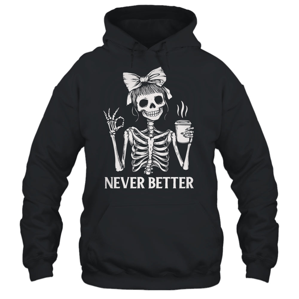 Messy Bun Drinking Coffee For Women Never Better Skeleton Shirt & Hoodie | teecentury