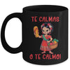 Mexican Spanish Mother Mom Expression Te Calmas O Te Calmo Mug | teecentury