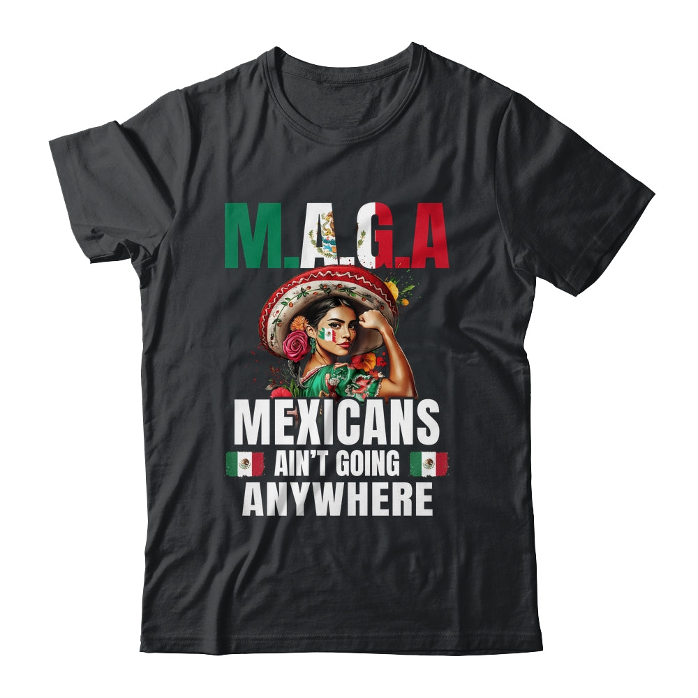 Mexicans Aren't Going Anywhere Mexico Shirt & Hoodie | teecentury