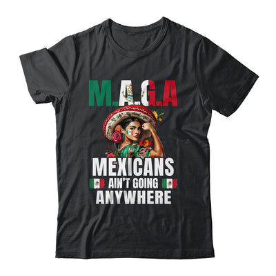 Mexicans Aren't Going Anywhere Mexico Shirt & Hoodie | teecentury