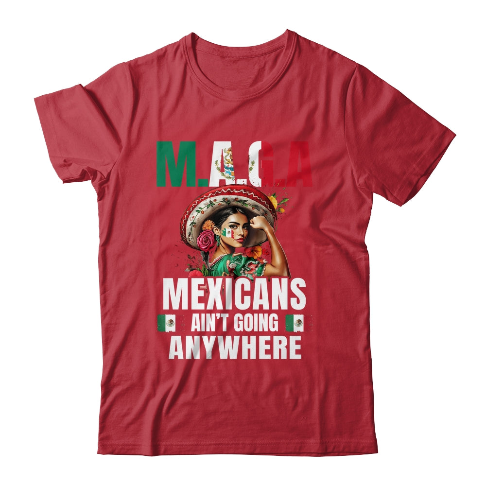Mexicans Aren't Going Anywhere Mexico Shirt & Hoodie | teecentury