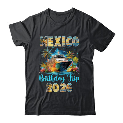 Mexico Birthday Trip 2026 Birthday Cruise Party Vacation Shirt & Tank Top | teecentury