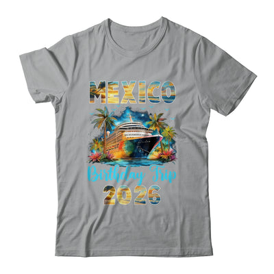 Mexico Birthday Trip 2026 Birthday Cruise Party Vacation Shirt & Tank Top | teecentury
