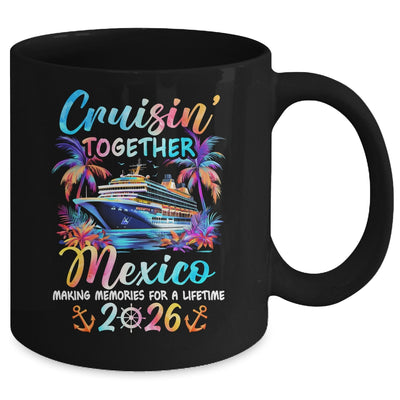 Mexico Cruise 2026 Family Cruisin' Vacation Together Mug | teecentury