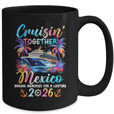Mexico Cruise 2026 Family Cruisin' Vacation Together Mug | teecentury