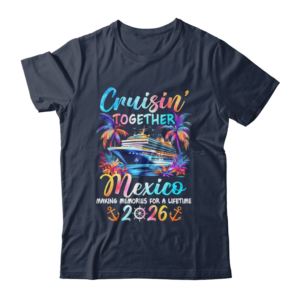 Mexico Cruise 2026 Family Cruisin' Vacation Together Shirt & Tank Top | teecentury