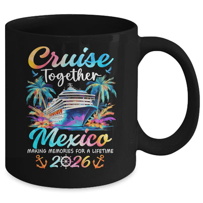Mexico Cruise 2026 Family Vacation Cruisin’ Together Mug | teecentury