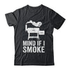 Mind If I Smoke Funny BBQ Smoker Grilling Smoking Shirt & Hoodie | teecentury
