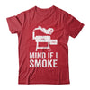 Mind If I Smoke Funny BBQ Smoker Grilling Smoking Shirt & Hoodie | teecentury