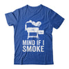 Mind If I Smoke Funny BBQ Smoker Grilling Smoking Shirt & Hoodie | teecentury