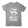 Mind If I Smoke Funny BBQ Smoker Grilling Smoking Shirt & Hoodie | teecentury