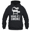 Mind If I Smoke Funny BBQ Smoker Grilling Smoking Shirt & Hoodie | teecentury