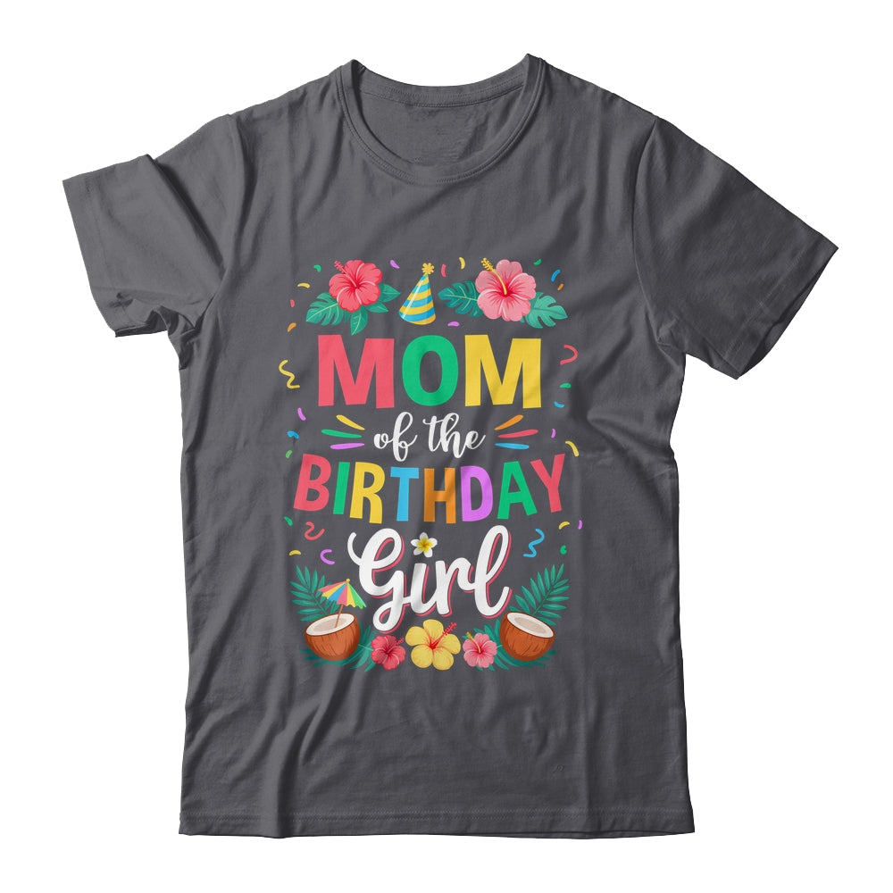 Mom Of The Birthday Girl Aloha Hawaii Party 1st Birthday Shirt & Hoodie | teecentury