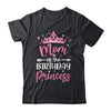 Mom Of The Birthday Princess Birthday Girl Kid Family Shirt & Hoodie | teecentury