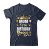 Mom Of The Birthday Queen Funny Matching Birthday Party Shirt & Hoodie | teecentury